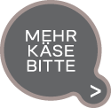 Mehr Käse